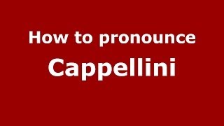 How to pronounce Cappellini
