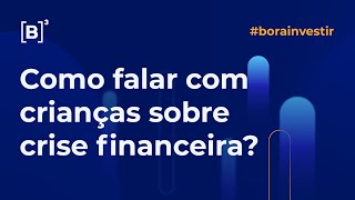 Como falar com crianças sobre crise financeira? | Bora Investir