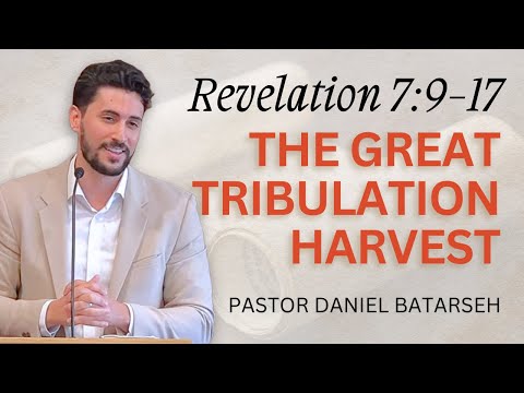 The Great Tribulation Harvest | Revelation 7:9-17 | Pastor Daniel Batarseh