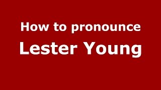 How to pronounce Lester Young