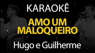 Amo um Maloqueiro - Hugo e Guilherme (Karaokê Version)