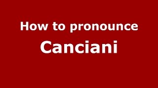 How to pronounce Canciani