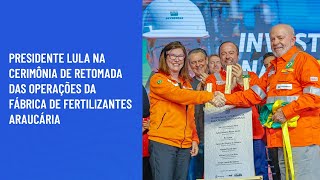 Presidente Lula na cerimônia de retomada das operações da Fábrica de Fertilizantes Araucária