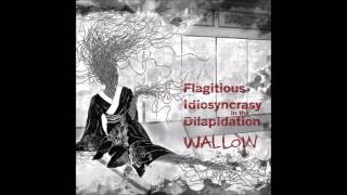 Flagitious Idiosyncrasy in the Dilapidation (F.I.D.) - Wallow (2013) Full Album (Grindcore)