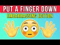 Put a Finger Down - EMBARRASSING Edition
