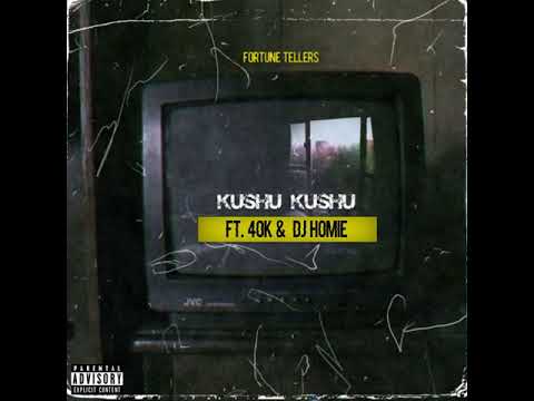 Fortune Tellers   Kushu Kushu ft 40K &  Dj Homie (Official Audio)