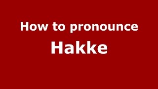 How to pronounce Hakke