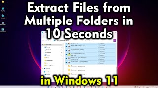 How to Extract Files from Multiple Folders in 10 Seconds in Windows 11