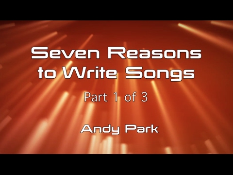 Seven Reasons to Write Songs Part 1
