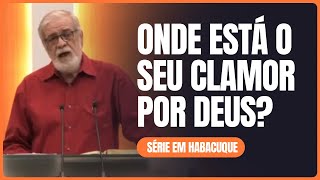 Onde Está o Seu Clamor por Deus? | Habacuque 3.1-2 | Augustus Nicodemus
