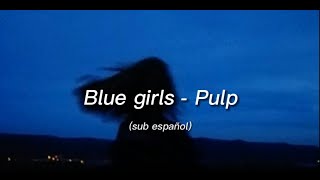 Pulp - Blue Girls | sub español/lyrics