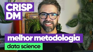 CRISP-DM: a melhor metodologia para projetos de Data Science