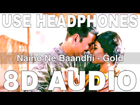Naino Ne Baandhi (8D Audio) || Gold || Yasser Desai || Arko || Akshay Kumar, Mouni Roy