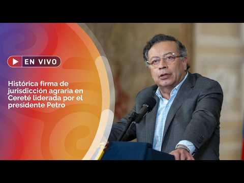 🔴 EN VIVO | Histórica firma de jurisdicción agraria en Cereté (Cord.) liderada por el Pdte Petro