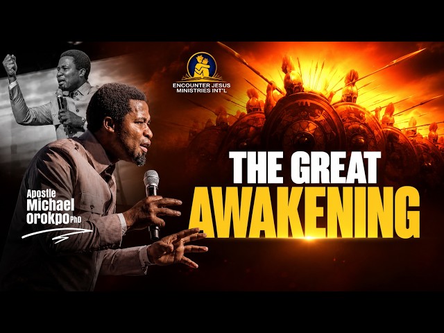 The Great Awakening || Apostle Michael Orokpo, Ph.D.