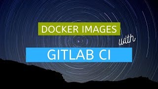Build Docker images with GitLab CI and push to GitLab Container Registry