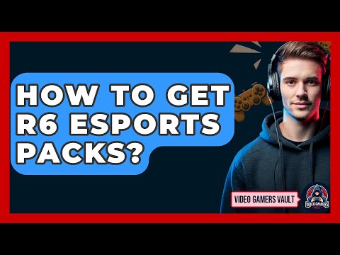 How To Get R6 Esports Packs? - Video Gamers Vault