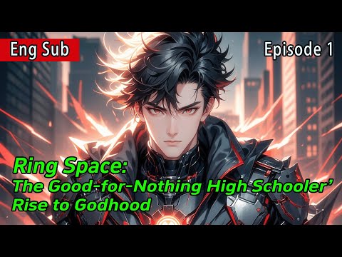Invincible Ring Space:Good-for-Nothing High Schooler’s Rise to Godhood【1 of 2】