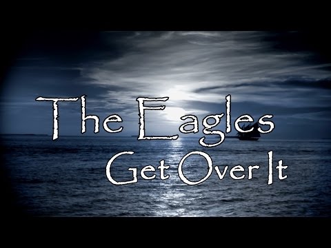 The Eagles - Get Over It - [Lyrics Video]