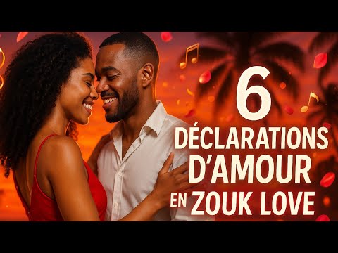 6 Chansons de Zouk Love - Déclarations d’Amour Inoubliables : Musique romantique 2025