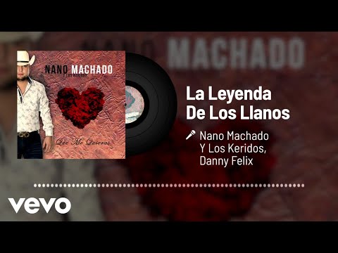 Nano Machado Y Los Keridos, Danny Felix - La Leyenda De Los Llanos (Audio)