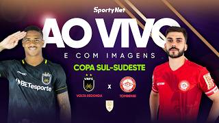 AO VIVO E COM IMAGENS: VOLTA REDONDA X TOMBENSE | RODADA 4 | COPA SUL-SUDESTE
