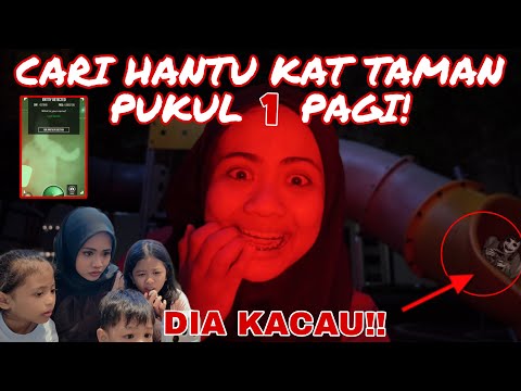 CARI HANTU KAT TAMAN PUKUL 1 PAGI‼️ DIA KACAU WEH!!