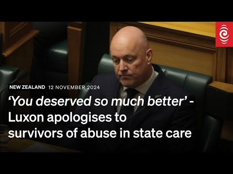 ‘You deserved so much better’ - Luxon apologises to  survivors of abuse in state care