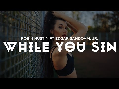 Robin Hustin - While You Sin (ft. Edgar Sandoval Jr.)