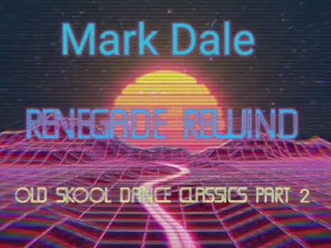 DJ Mark Dale - Renegade Rewind - Old Skool Dance Classics part 2