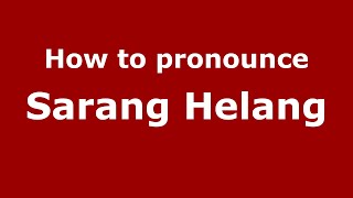 How to pronounce Sarang Helang