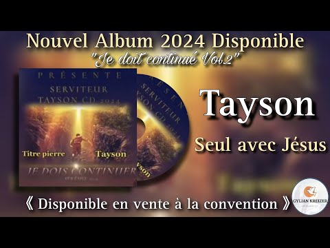 Tayson || Seul Avec Jésus || Cantique 2024 Nouvel Album (Je dois Continuer Vol.2) ||
