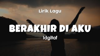 Download lagu BERAKHIR DI AKU - IDGITAF OST. Home Sweet Loan | Lirik Lagu Pop Terbaru 2024| Lagu Trending Hari Ini mp3