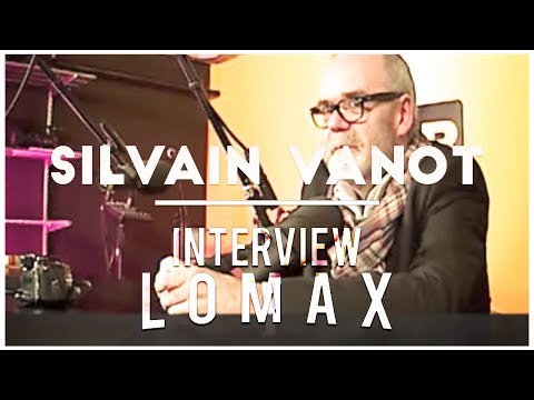 Silvain Vanot - Interview Lomax