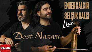 Ender Balkır &amp; Selçuk Balcı – Dost Nazarı I Kalan Live © 2024 Kalan Müzik
