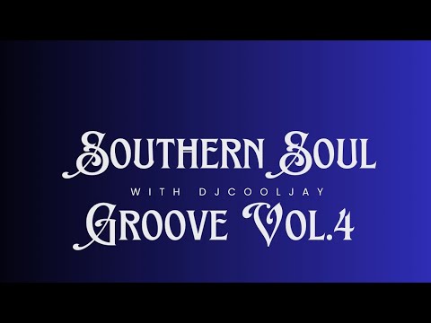 DJ COOL JAY | Southern Soul Groove VOL. 4
