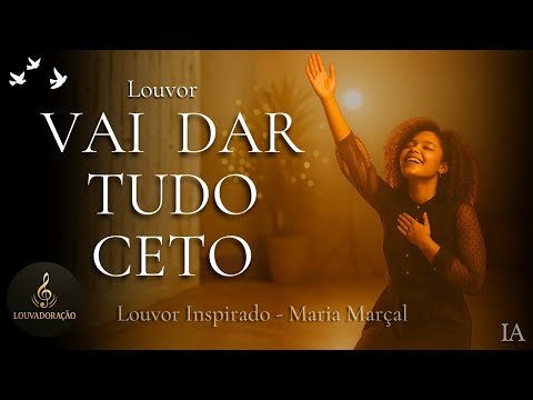 VAI DAR TUDO CERTO - SE ESSE LOUVOR APARECEU PARA VOCÊ É PORQUE SUA VITÓRIA ESTA A CAMINHO!