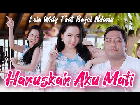 Lala Widy Ft. Bajol Ndanu - Haruskah Aku Mati - Aku Mengalah Karena Cinta ( Official Music Video )