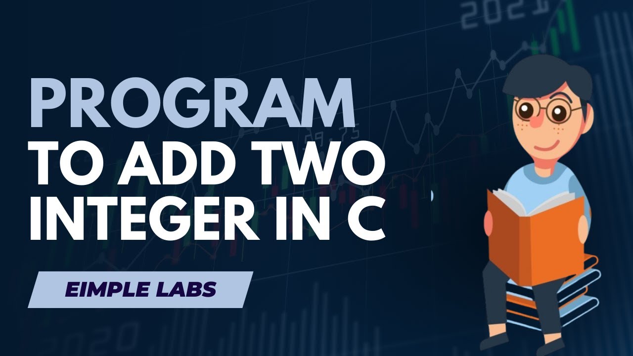 Program to ADD Two Integer in C | C Programming | Eimple Labs