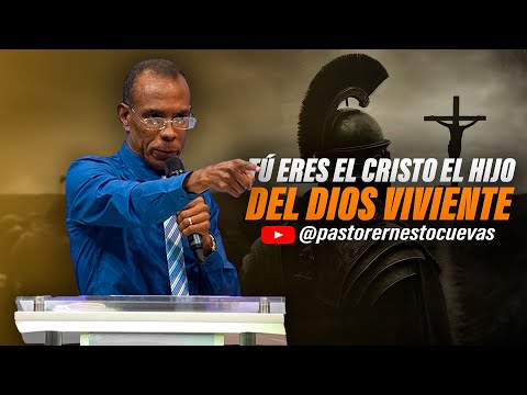 TU ERES EL CRISTO EL HIJO DEL DIOS VIVIENTE | PASTOR ERNESTO CUEVAS