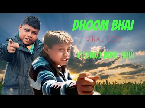 Dhoom Bhai||Viral Boy||Videoko Bone Niode Masigen.