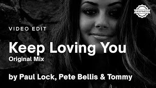 Paul Lock, Pete Bellis &amp; Tommy - Keep Loving You (Original Mix) | Video Edit