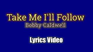 Download lagu Take Me I'll Follow (Lyrics Video) - Bobby Caldwell mp3