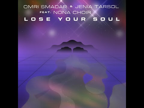 Omri Smadar & Jenia Tarsol - Lose Your Soul (feat. Nona Choir)