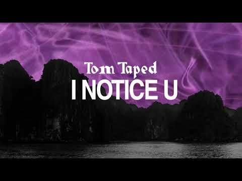 Tom Taped - I Notice U