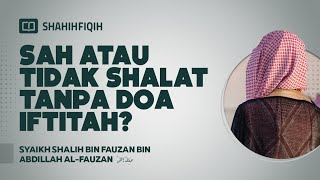 Download lagu Sah Atau Tidak Shalat Tanpa Doa Iftitah? - Syaikh Shalih bin Fauzan bin Abdillah Al-Fauzan mp3