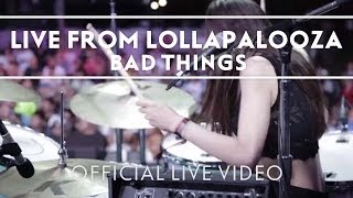 Bad Things - Live From Lollapalooza [Live]