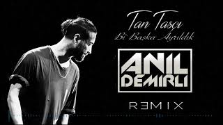 Tan Taşçı - Bi&#39; Başka Ayrıldık (Anıl Demirli Remix)