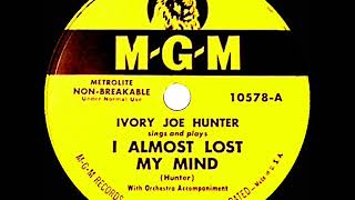 1950 Ivory Joe Hunter - I Almost Lost My Mind (#1 R&amp;B hit)