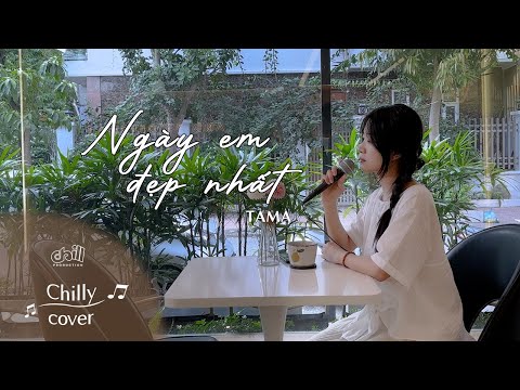 NGÀY EM ĐẸP NHẤT - TAMA (Chilly Cover | Piano Ver.)